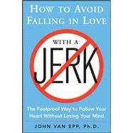 How to Avoid Falling in Love with a Jerk by Van Epp, John, 9780071548427