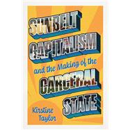 Sunbelt Capitalism and the Making of the Carceral State by Kirstine Taylor, 9780226838427