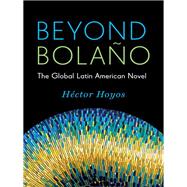 Beyond Bolano by Hoyos, Hector, 9780231168427