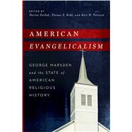 American Evangelicalism by Dochuk, Darren; Kidd, Thomas S.; Peterson, Kurt W., 9780268038427