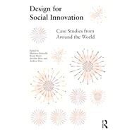 Design for Social Innovation: Case Studies from Around the World by Amatullo, Mariana; Boyer, Bryan; May, Jennifer; Shea, Andrew, 9780367898427