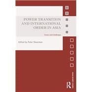 Power Transition and International Order in Asia: Issues and challenges by Shearman; Peter, 9780415858427