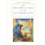 The Decline and Fall of the Lettered City by Franco, Jean, 9780674008427
