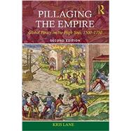 Pillaging the Empire: Global Piracy on the High Seas, 1500-1750 by Lane; Kris, 9780765638427