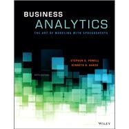Business Analytics: The Art of Modeling With Spreadsheets by Stephen G. Powell; Kenneth R. Baker, 9781119298427