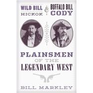 Wild Bill Hickok and Buffalo Bill Cody by Markley, Bill, 9781493048427