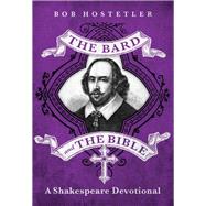The Bard and the Bible by Bob Hostetler, 9781617958427