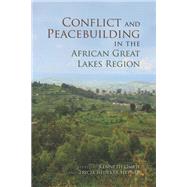 Conflict and Peacebuilding in the African Great Lakes Region by Omeje, Kenneth; Hepner, Tricia Redeker, 9780253008428