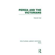 Persia and the Victorians (RLE Iran A) by Gail; Marzieh, 9780415608428