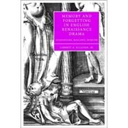 Memory and Forgetting in English Renaissance Drama: Shakespeare, Marlowe, Webster by Garrett A. Sullivan, 9780521848428