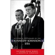 Historical Dictionary of the Kennedy-johnson Era by Burns, Richard Dean; Siracusa, Joseph M., 9780810858428