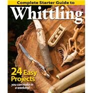 Complete Starter Guide to Whittling by Fox Chapel Publishing, 9781565238428