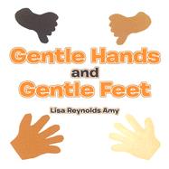 Gentle Hands and Gentle Feet by Lisa Reynolds Amy, 9798369438428