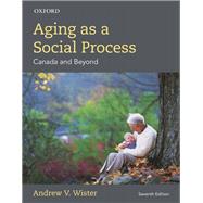 Aging as a Social Process Canadian Perspective by Wister, Andrew V., 9780199028429