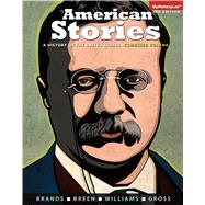 American Stories A History of the United States, Combined by Brands, H. W.; Breen, T. H.; Williams, R. Hal; Gross, Ariela J., 9780205958429