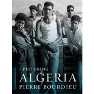 Picturing Algeria by Bourdieu, Pierre; Schultheis, Franz; Frisinghelli, Christine; Calhoun, Craig, 9780231148429