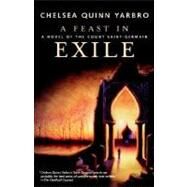 A Feast in Exile A Novel of the Count Saint-Germain by Yarbro, Chelsea Quinn, 9780312878429