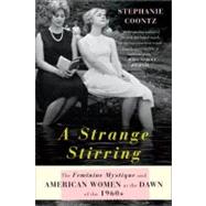 A Strange Stirring The Feminine Mystique and American Women at the Dawn of the 1960s by Coontz, Stephanie, 9780465028429