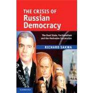 The Crisis of Russian Democracy: The Dual State, Factionalism and the Medvedev Succession by Richard Sakwa, 9780521768429