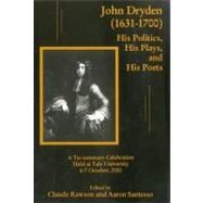 John Dryden 1631-1700 His Politics, His Plays, and His Poets by Rawson, Claude; Santesso, Aaron, 9780874138429