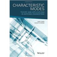 Characteristic Modes Theory and Applications in Antenna Engineering by Chen, Yikai; Wang, Chao-fu, 9781119038429