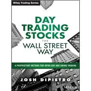 Day Trading Stocks the Wall Street Way A Proprietary Method For Intra-Day and Swing Trading by DiPietro, Josh, 9781119108429