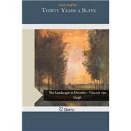 Thirty Years a Slave by Hughes, Louis, 9781505208429