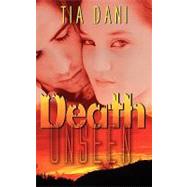 Death Unseen by Dani, Tia, 9781601548429