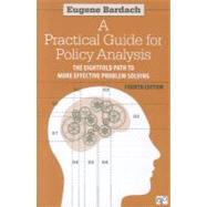 A Practical Guide for Policy Analysis: The Eightfold Path to More Effective Problem Solving by Bardach, Eugene, 9781608718429