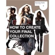 How to Create Your Final Collection A Fashion Student's Handbook by Atkinson, Mark, 9781856698429