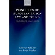 Principles of European Prison Law and Policy Penology and Human Rights by van Zyl Smit, Dirk; Snacken, Sonja, 9780199228430