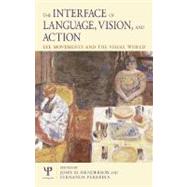 The Interface of Language, Vision and Action: Eye Movements and the Visual World by Ferreira, Fernanda; Henderson, John M., 9780203488430