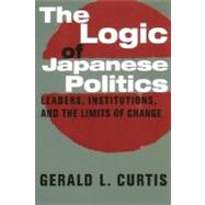 The Logic of Japanese Politics by Curtis, Gerald L., 9780231108430