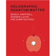 Holographic Quantum Matter by Hartnoll, Sean A.; Lucas, Andrew; Sachdev, Subir, 9780262038430