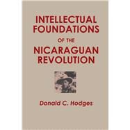 Intellectual Foundations of the Nicaraguan Revolution by Donald C. Hodges, 9780292738430