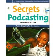 Secrets of Podcasting, Second Edition Audio Blogging for the Masses by Farkas, Bart G., 9780321438430