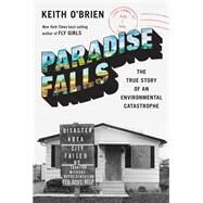 Paradise Falls The True Story of an Environmental Catastrophe by O'Brien, Keith, 9780593318430