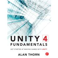 Unity 4 Fundamentals: Get Started at Making Games with Unity by Thorn,Alan, 9781138428430