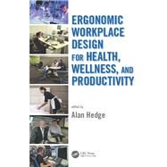Ergonomic Workplace Design for Health, Wellness, and Productivity by Hedge; Alan, 9781466598430