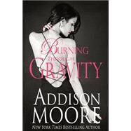Burning Through Gravity by Moore, Addison, 9781500768430