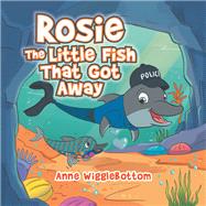 Rosie the Little Fish That Got Away by Wigglebottom, Anne, 9781543408430