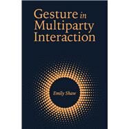 Gesture in Multiparty Interaction by Shaw, Emily, 9781944838430