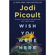 Wish You Were Here A Novel by Picoult, Jodi, 9781984818430