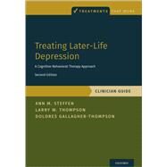 Treating Later-Life Depression A Cognitive-Behavioral Therapy Approach, Clinician Guide by Steffen, Ann M.; Thompson, Larry W.; Gallagher-Thompson, Dolores, 9780190068431