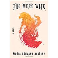 The Mere Wife by Headley, Maria Dahvana, 9780374208431