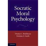 Socratic Moral Psychology by Thomas C. Brickhouse , Nicholas D. Smith, 9780521198431