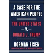 A Case for the American People The United States v. Donald J. Trump by Eisen, Norman, 9780593238431