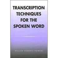 Transcription Techniques for the Spoken Word by Powers, Willow Roberts, 9780759108431