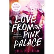 Love from the Pink Palace Memories of Love, Loss and Cabaret through the AIDS Crisis by Nalder, Jill, 9781472288431