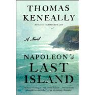 Napoleon's Last Island A Novel by Keneally, Thomas, 9781501128431